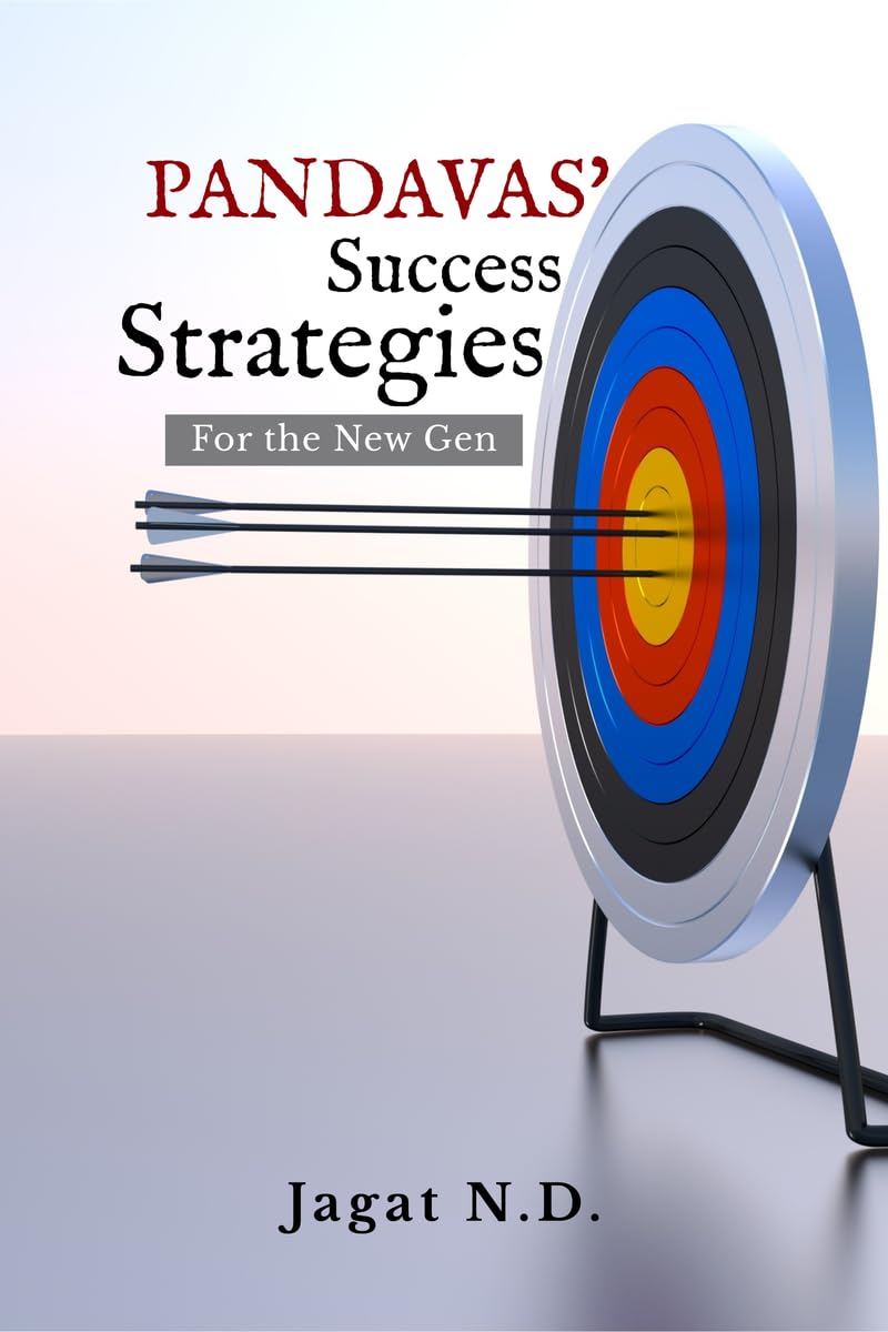 Pandavas Success Strategies for the New Gen: Practical Life Skills from Five Legendary Warriors