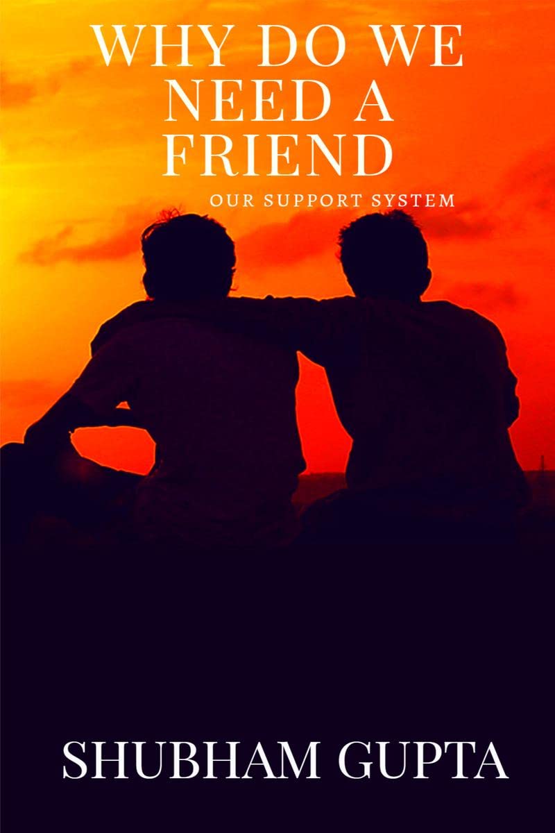 Why Do We Need A Friend : Our Support System