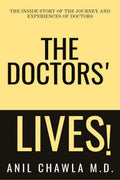 The Doctors Lives!: The Inside story of the journey and experiences of Doctors. Anil Chawla M. D.