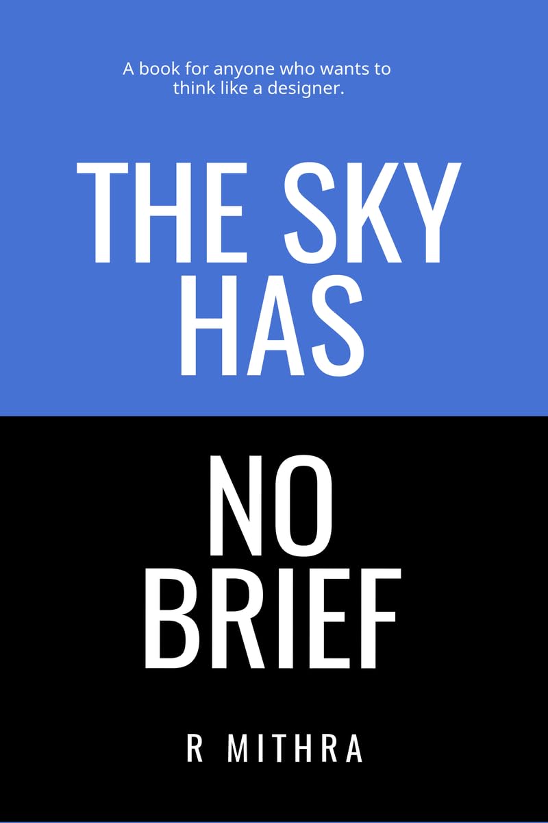 THE SKY HAS NO BRIEF: A book for anyone who wants to think like a designer