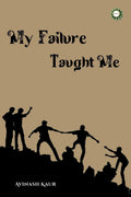 MY FAILURE TAUGHT ME