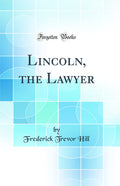 Lincoln, the Lawyer (Classic Reprint)