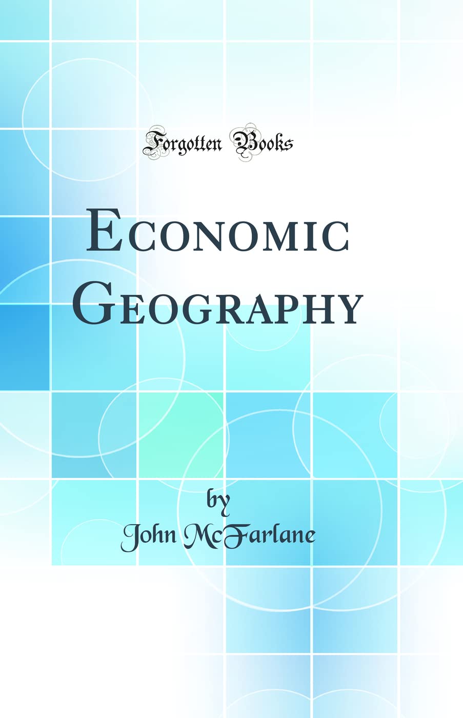 Economic Geography (Classic Reprint)
