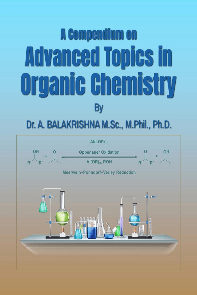 A Compendium on Advanced Topics in Organic Chemistry : Photochemistry, Pericyclic Reactions, Organometallic Reagents, Molecular 