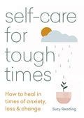 Selfcare for Tough Times: How to heal in times of anxiety, loss & change