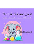 The Epic Science Quest : 50 Experiments for Curious Little Minds