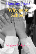 Why Go To School? : I Love My Home