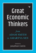 Great Economic Thinkers: From Adam Smith To Amartya Sen