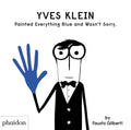 Yves Klein Painted Everything Blue and Wasnt Sorry.