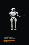 Should Robots Replace Teachers?: AI and the Future of Education (Digital Futures)