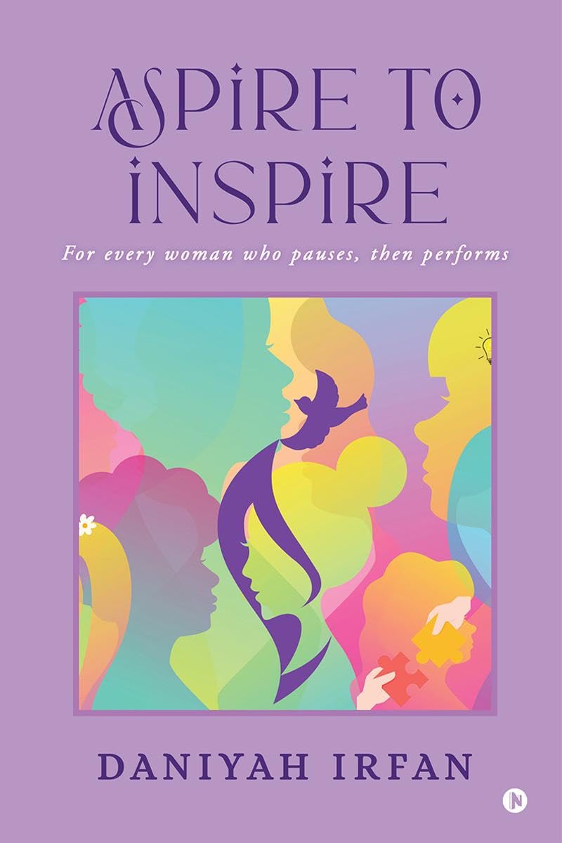 Aspire To Inspire : For Every Woman Who Pauses, Then Performs