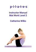 PILATES Instructor Manual Mat Work Level 2