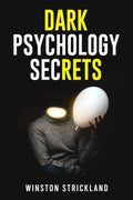 DARK PSYCHOLOGY SECRETSWinston Crickland : A Deep Dive into the Manipulative Tactics and Mind Control Techniques Used by Master