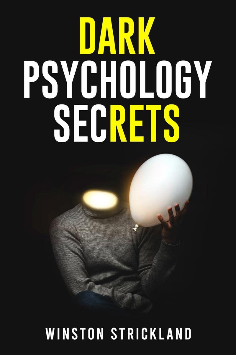 DARK PSYCHOLOGY SECRETSWinston Crickland : A Deep Dive into the Manipulative Tactics and Mind Control Techniques Used by Master