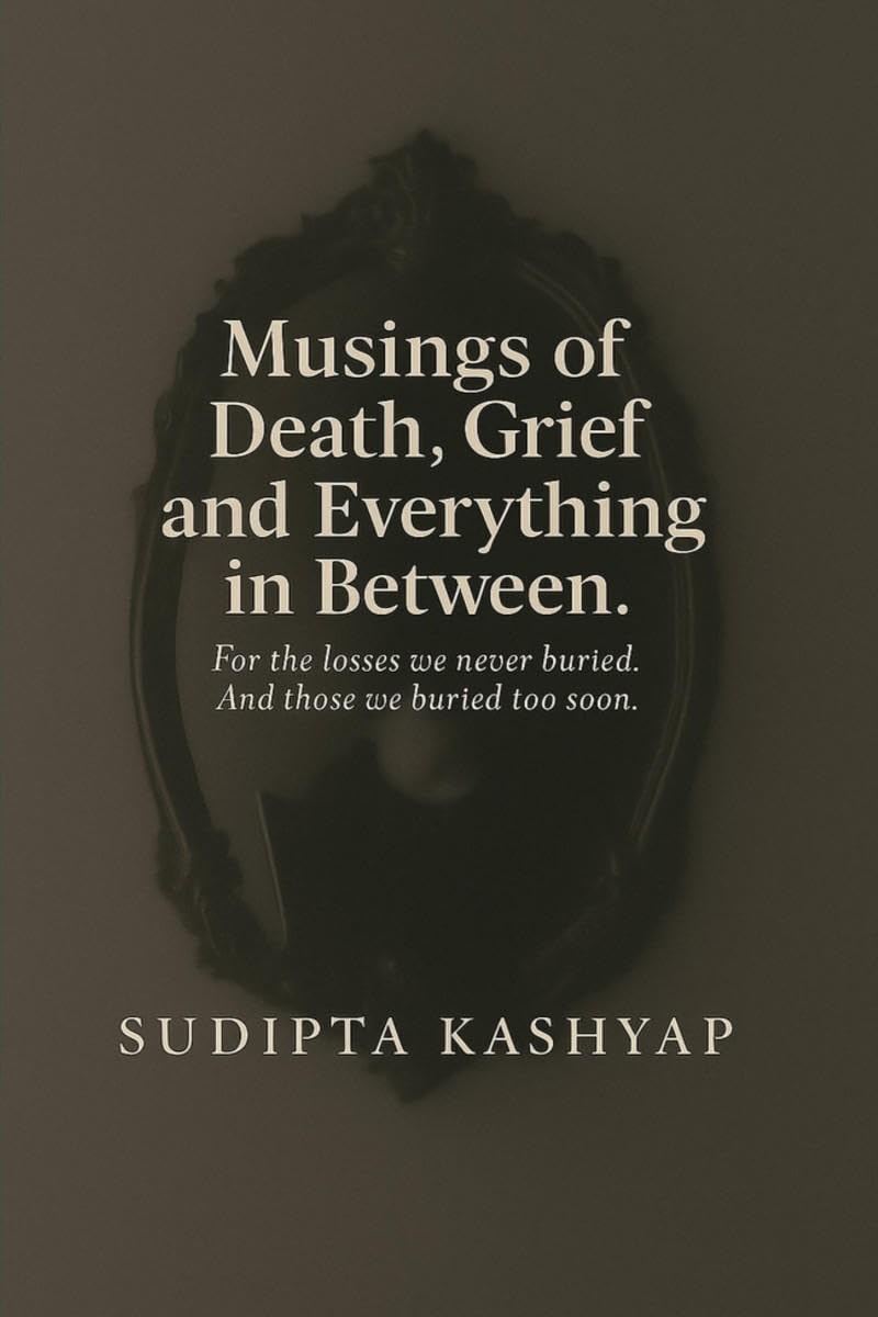 Musings of Death, Grief and Everything in Between: For the losses we never buried. And those we buried too soon.
