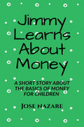 Jimmy Learns About Money : A short story about the basics of money for children.