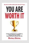 You Are Worth It : Conquer SelfDoubt & Low Confidence, Unleash the Power Within, Boost SelfWorth & Elevate your Life