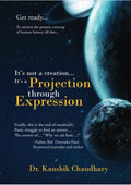 Its not a creation, Its a Projection through Expression Dr. Kaushik Chaudhary