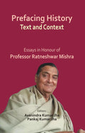 Prefacing History: Text and Context (Essays in Honour of Professor (Dr.) Ratneshwar Mishra)