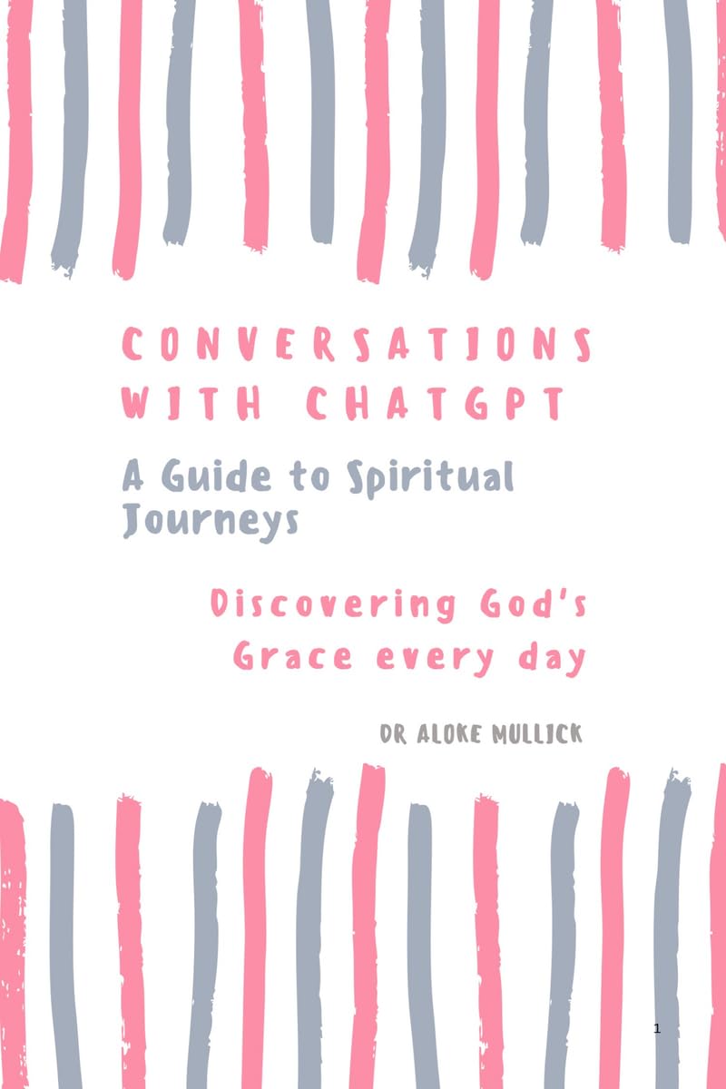 Conversations With ChatGPT  A Guide to Spiritual Journeys Vol1: Discovering Gods Grace Everyday
