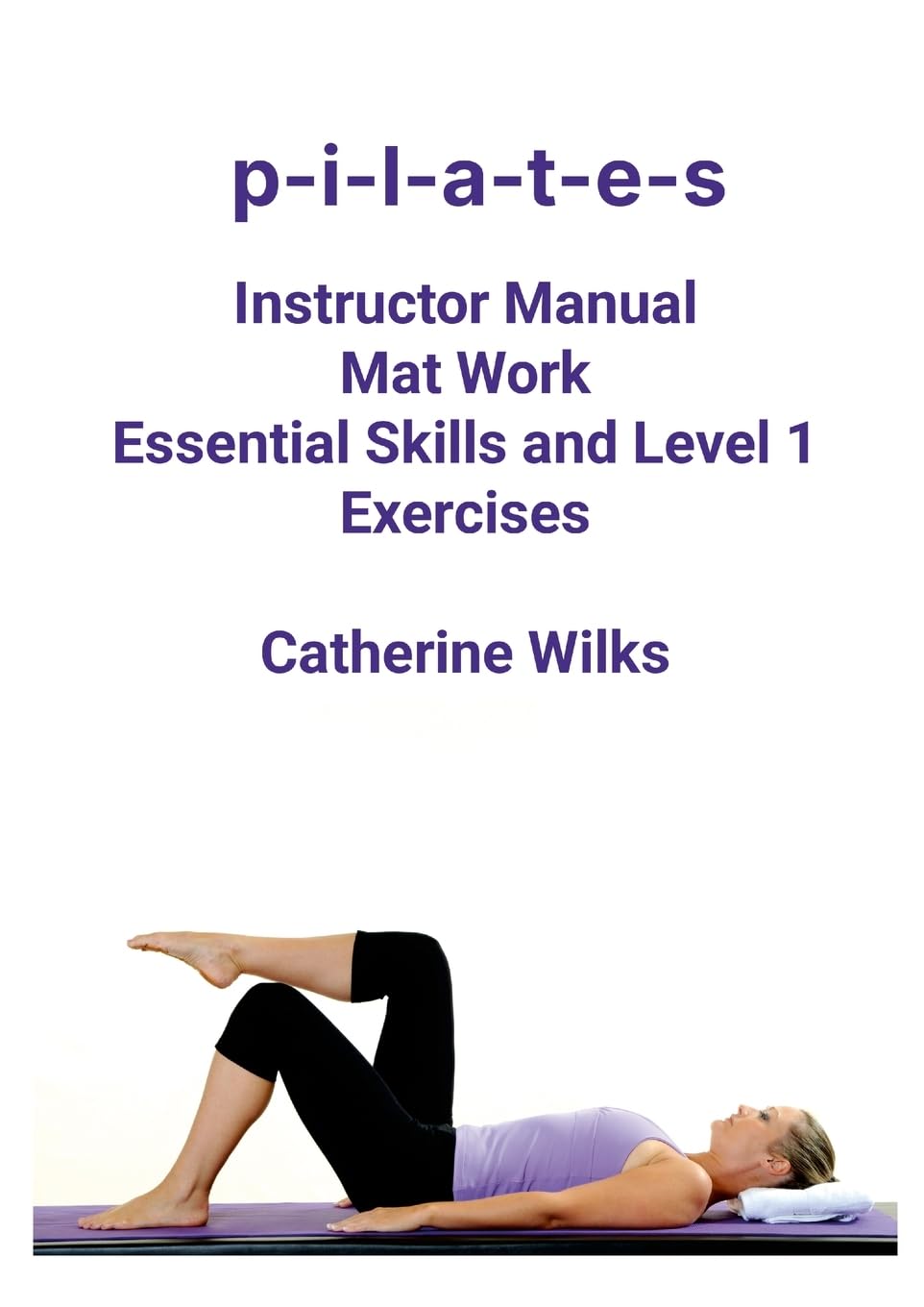 PILATES Mat Work Essential Skills And Level 1 Exercises