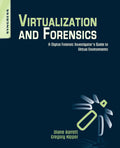 Virtualization and Forensics: A Digital Forensic Investigators Guide to Virtual Environments
