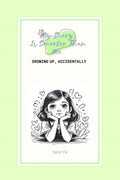 My Diary Is Smarter Than Me: Growing Up, Accidentally