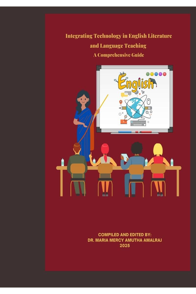 Integrating Technology in English Literature and Language Teaching  A Comprehensive Guide: Integrating Technology in Teaching