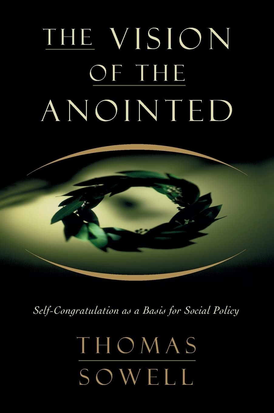 The Vision of the Anointed: SelfCongratulation as a Basis for Social Policy