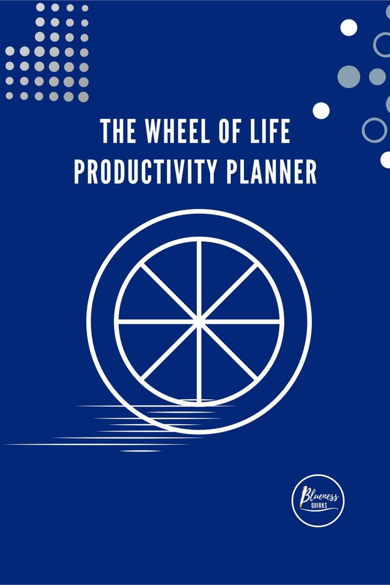 The Wheel of Life Productivity Planner : For the balance in life