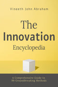 The Innovation Encyclopedia : A Comprehensive Guide to 99 Groundbreaking Methods