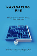 Navigating PhD : Things to know before, during and after PhD