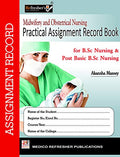 MIDWIFERY & OBSTETRICAL NURSING PRACTICAL ASSIGNMENT RECORD BOOK (for B.sc & Post B.sc Nursing)