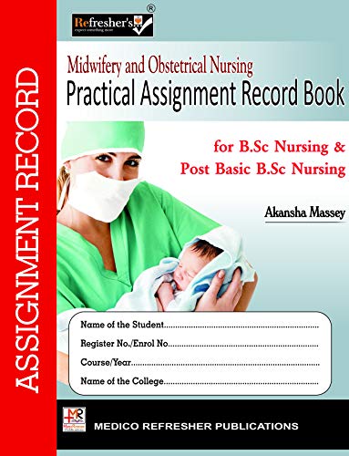 MIDWIFERY & OBSTETRICAL NURSING PRACTICAL ASSIGNMENT RECORD BOOK (for B.sc & Post B.sc Nursing)