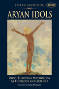 Aryan Idols: IndoEuropean Mythology As Ideology and Science