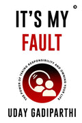 Its My Fault: The Power of Taking Responsibility and Owning Your Life