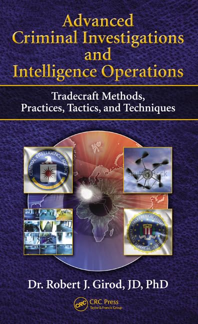 Advanced Criminal Investigations and Intelligence Operations: Tradecraft Methods, Practices, Tactics, and Techniques