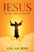 Jesus : His Life, Time And Teachings