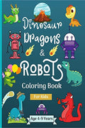 Dinosaur Dragons and Robots Coloring book for kids ages 49 years