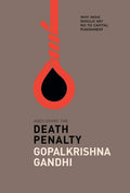 Abolishing the Death Penalty: Why India Should Say No to Capital Punishment [Jan 01, 2016] Gandhi, Gopalkrishna