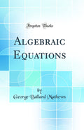 Algebraic Equations (Classic Reprint)