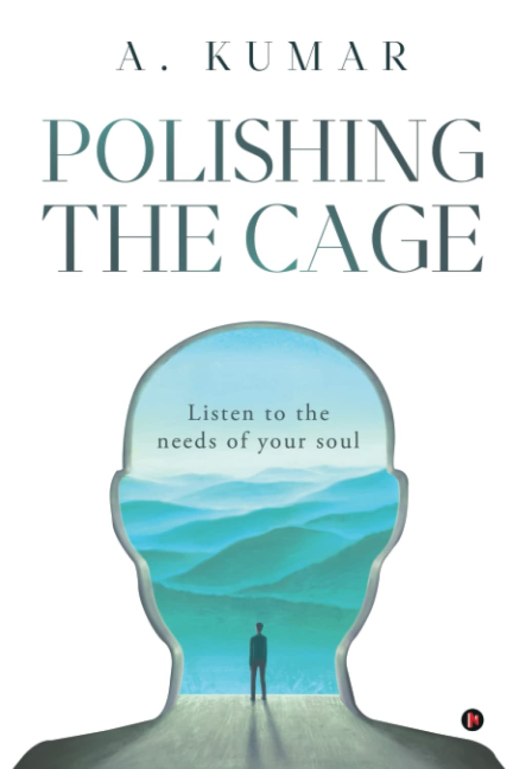 Polishing The Cage : Listen To The Needs Of Your Soul