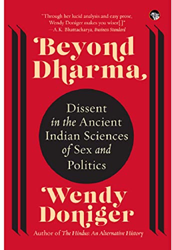 Beyond Dharma Dissent In The Ancient Indian Sciences Of Sex