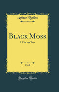 Black Moss, Vol. 2: A Tale by a Tarn (Classic Reprint)