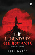The Legendary Combatants : Born to Fight