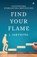 Find Your Flame : Cultivating everlasting motivation