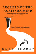 Secrets of the Achiever Mind : What 10% Achievers Do To Achieve Their Goals That 90% Losers Do Not!
