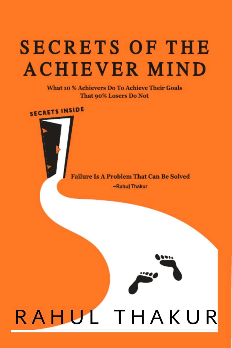 Secrets of the Achiever Mind : What 10% Achievers Do To Achieve Their Goals That 90% Losers Do Not!