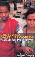 CASTE AND DALIT LIFEWORLDS:POSTCOLONIAL PERSP