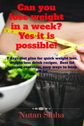 Can You Lose Weight In A Week? Yes, It Is Possible! : 7Day Diet Plan For Quick Weight Loss, Weight Loss Drink Recipes, Best Fat